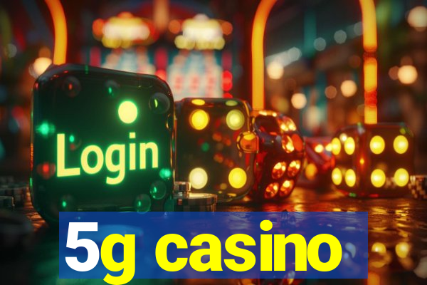 5g casino